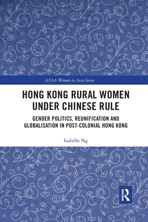 Hong Kong Rural Women under Chinese Rule : Gender Politics, Reunification and Globalisation in Post-colonial Hong Kong (Paperback)
