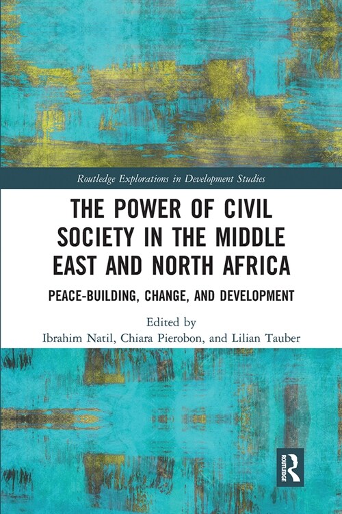 The Power of Civil Society in the Middle East and North Africa : Peace-building, Change, and Development (Paperback)