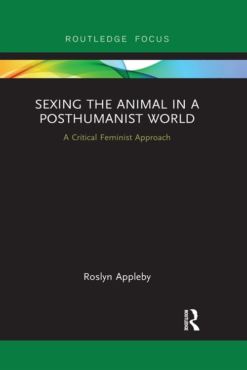 Sexing the Animal in a Post-Humanist World : A Critical Feminist Approach (Paperback)