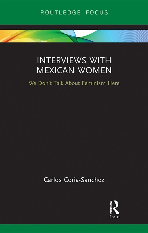Interviews with Mexican Women : We Dont Talk About Feminism Here (Paperback)