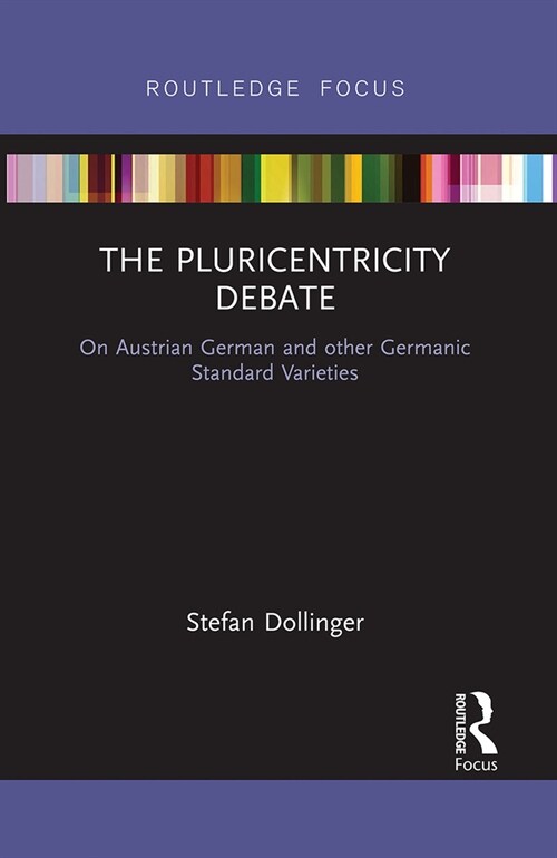 The Pluricentricity Debate : On Austrian German and other Germanic Standard Varieties (Paperback)