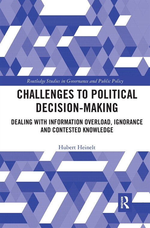 Challenges to Political Decision-making : Dealing with Information Overload, Ignorance and Contested Knowledge (Paperback)