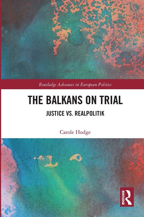 The Balkans on Trial : Justice vs. Realpolitik (Paperback)