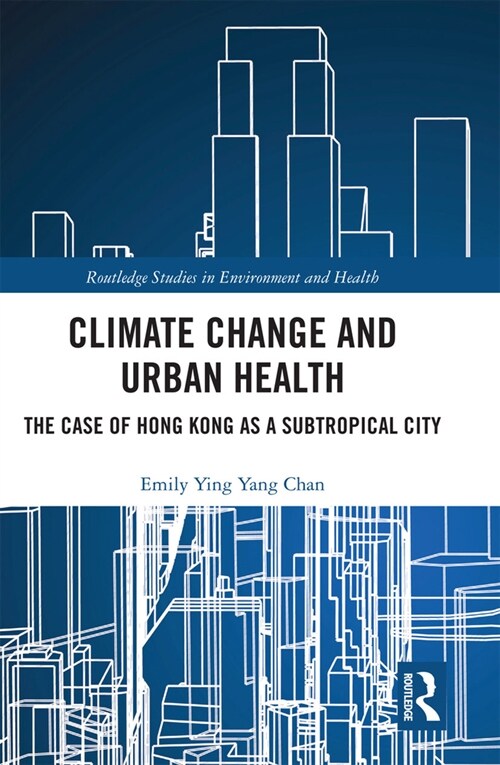 Climate Change and Urban Health : The Case of Hong Kong as a Subtropical City (Paperback)
