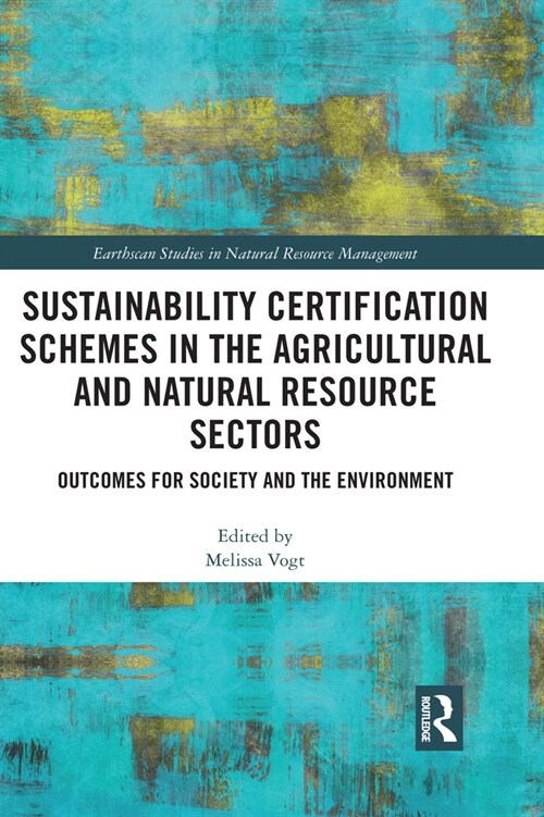 Sustainability Certification Schemes in the Agricultural and Natural Resource Sectors : Outcomes for Society and the Environment (Paperback)