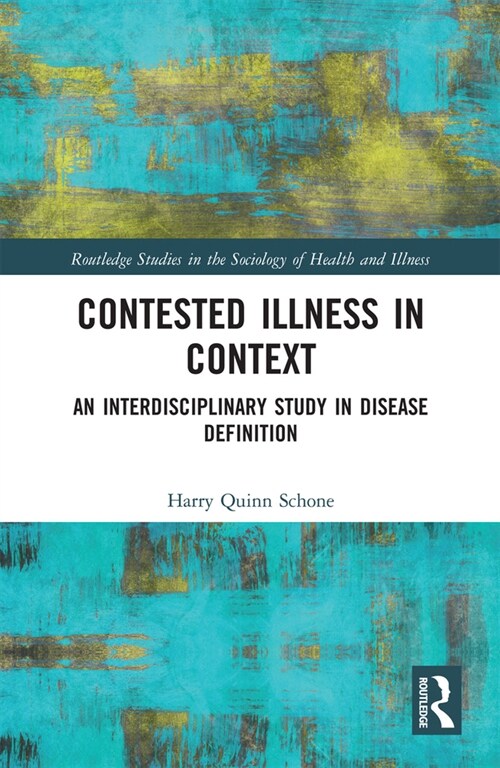 Contested Illness in Context : An Interdisciplinary Study in Disease Definition (Paperback)