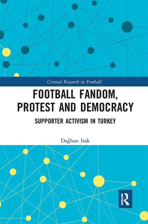 Football Fandom, Protest and Democracy : Supporter Activism in Turkey (Paperback)