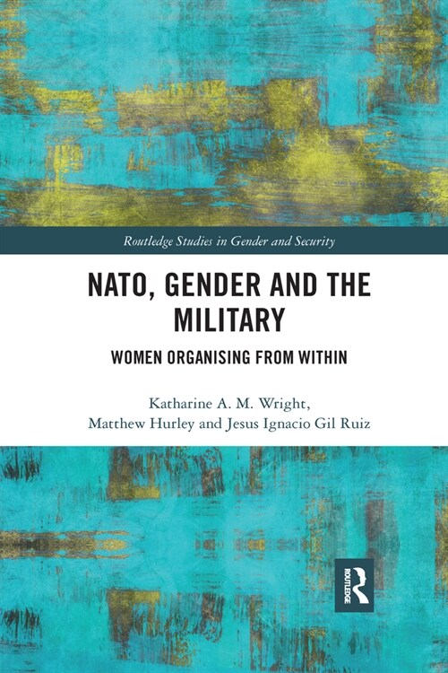 NATO, Gender and the Military : Women Organising from Within (Paperback)