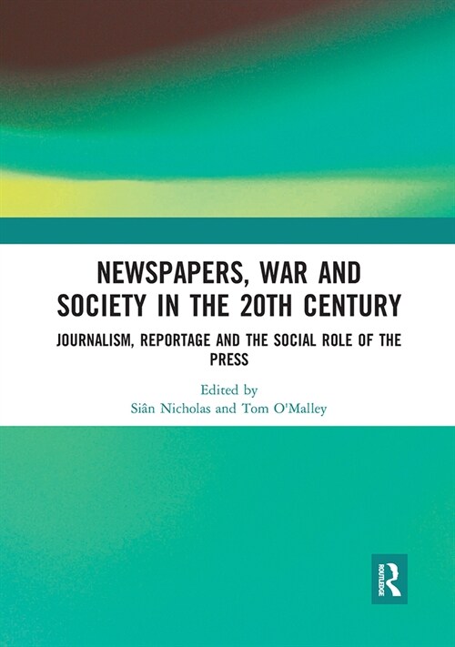 Newspapers, War and Society in the 20th Century : Journalism, Reportage and the Social Role of the Press (Paperback)