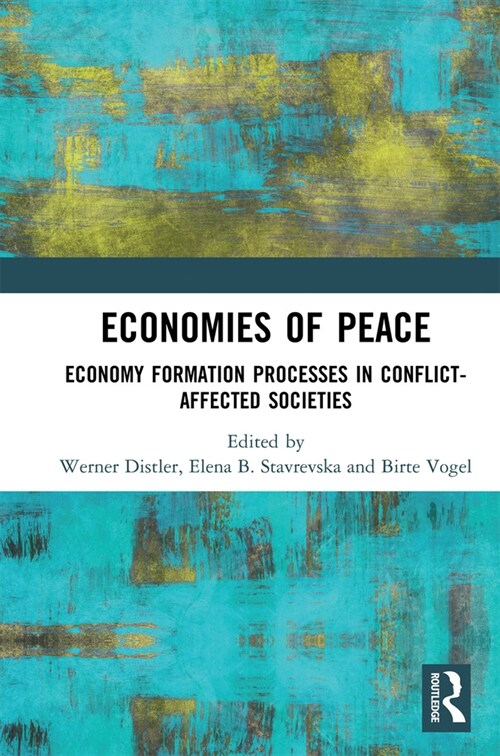 Economies of Peace : Economy Formation Processes in Conflict-Affected Societies (Paperback)