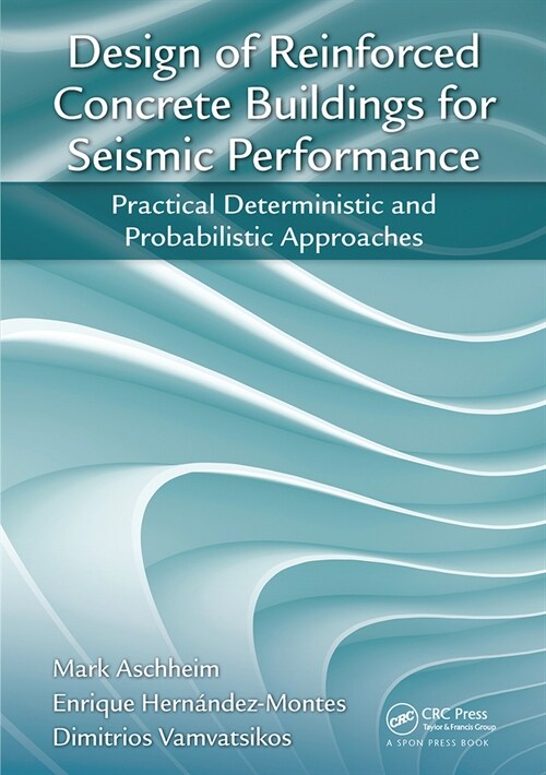 Design of Reinforced Concrete Buildings for Seismic Performance : Practical Deterministic and Probabilistic Approaches (Paperback)