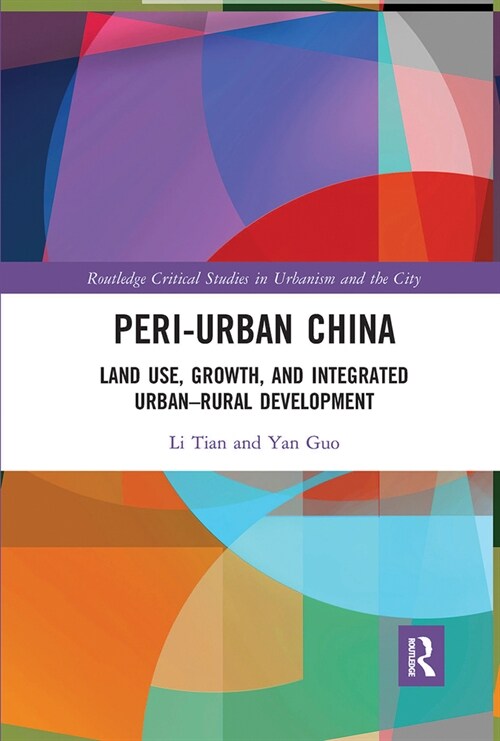 Peri-Urban China : Land Use, Growth, and Integrated Urban–Rural Development (Paperback)