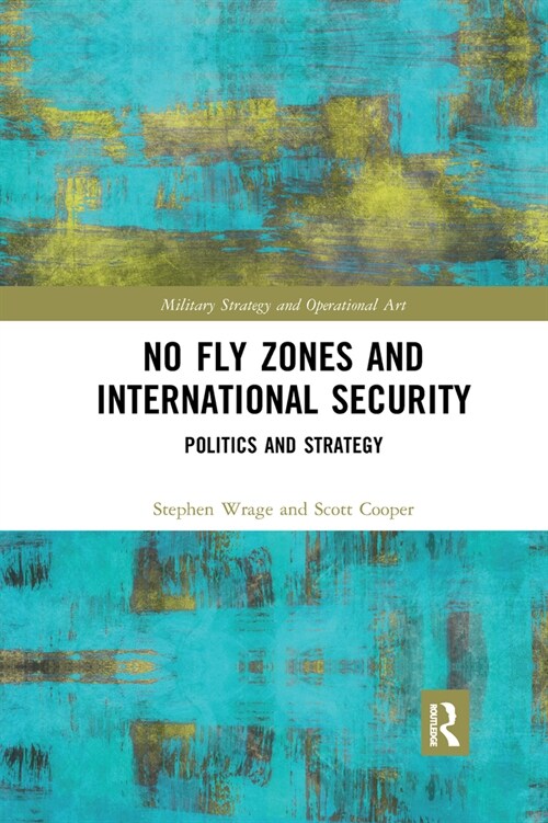 No Fly Zones and International Security : Politics and Strategy (Paperback)