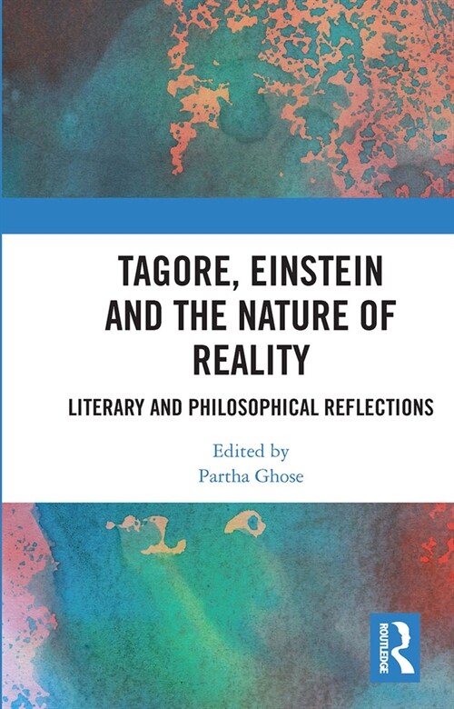 Tagore, Einstein and the Nature of Reality : Literary and Philosophical Reflections (Paperback)