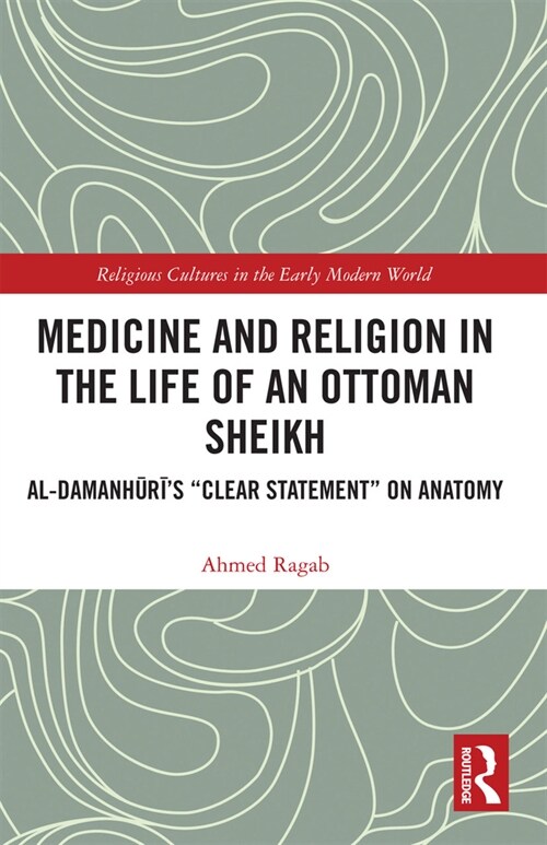 Medicine and Religion in the Life of an Ottoman Sheikh : Al-Damanhuri’s Clear Statement on Anatomy (Paperback)