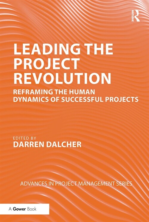 Leading the Project Revolution : Reframing the Human Dynamics of Successful Projects (Paperback)