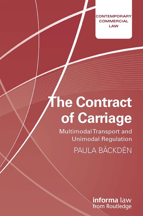 The Contract of Carriage : Multimodal Transport and Unimodal Regulation (Paperback)