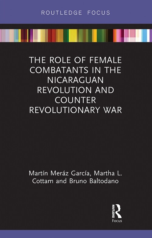 The Role of Female Combatants in the Nicaraguan Revolution and Counter Revolutionary War (Paperback, 1)