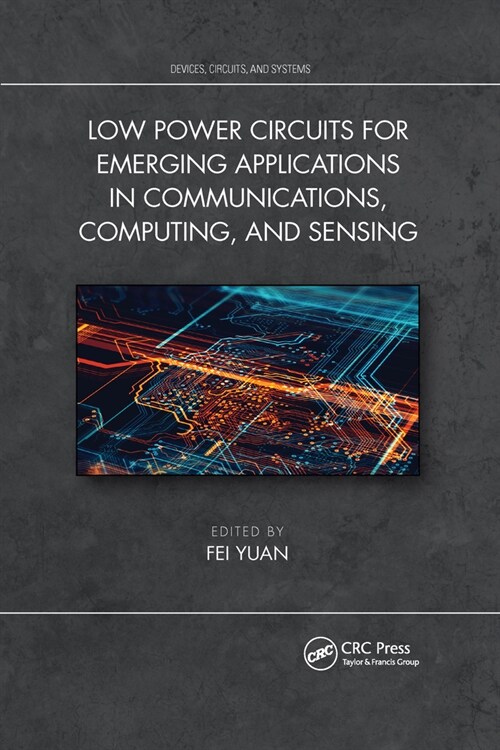 Low Power Circuits for Emerging Applications in Communications, Computing, and Sensing (Paperback)