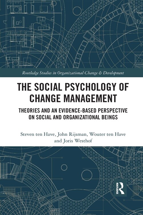 The Social Psychology of Change Management : Theories and an Evidence-Based Perspective on Social and Organizational Beings (Paperback)