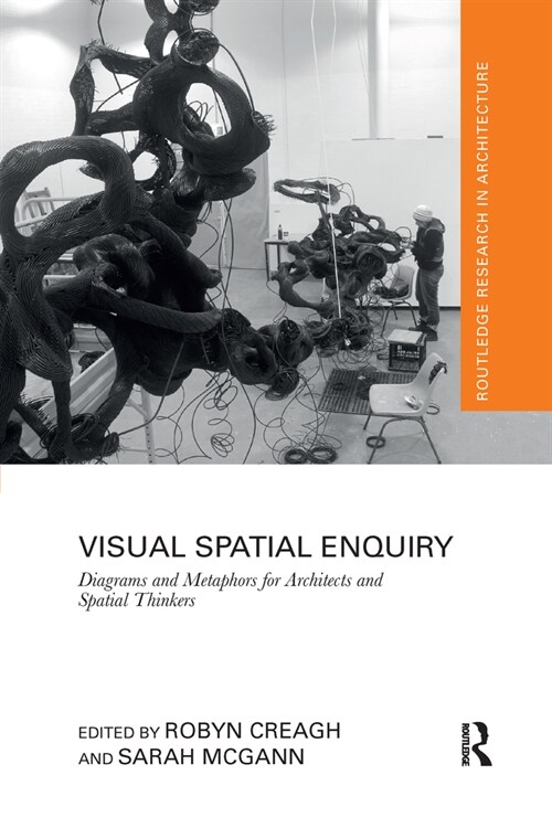 Visual Spatial Enquiry : Diagrams and Metaphors for Architects and Spatial Thinkers (Paperback)