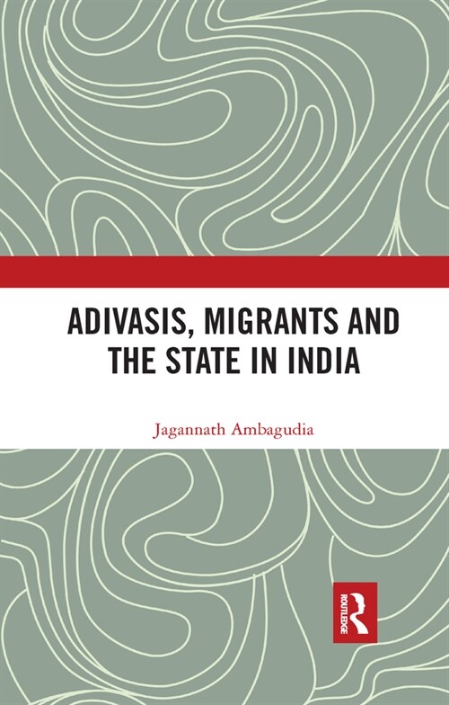 Adivasis, Migrants and the State in India (Paperback, 1)
