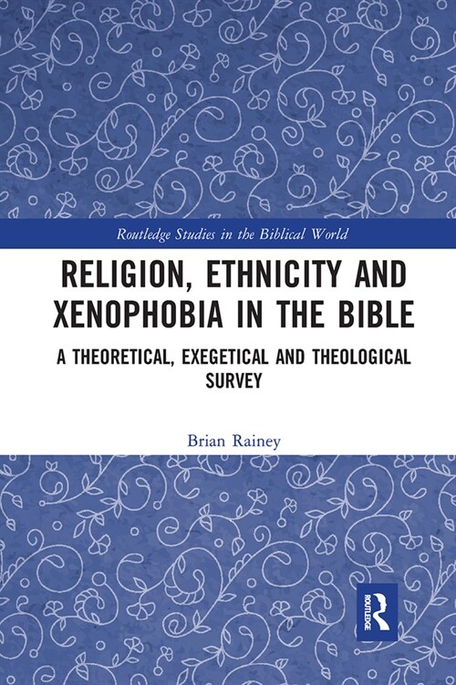 Religion, Ethnicity and Xenophobia in the Bible : A Theoretical, Exegetical and Theological Survey (Paperback)