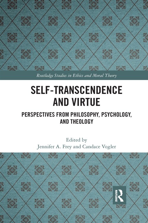 Self-Transcendence and Virtue : Perspectives from Philosophy, Psychology, and Theology (Paperback)