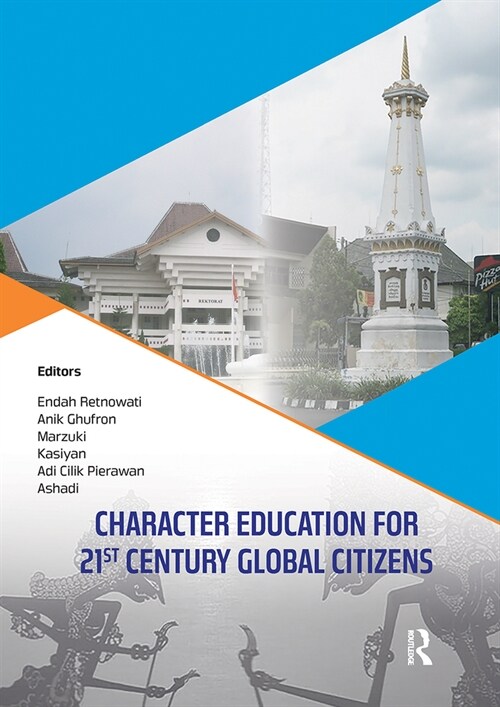 Character Education for 21st Century Global Citizens : Proceedings of the 2nd International Conference on Teacher Education and Professional Developme (Paperback)