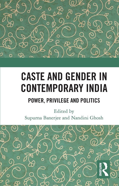 Caste and Gender in Contemporary India : Power, Privilege and Politics (Paperback)