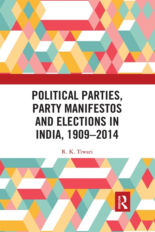 Political Parties, Party Manifestos and Elections in India, 1909–2014 (Paperback)