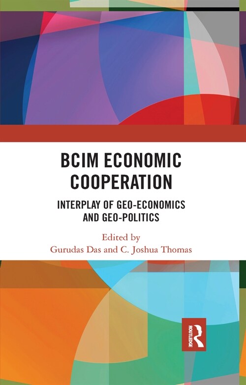 BCIM Economic Cooperation : Interplay of Geo-economics and Geo-politics (Paperback)