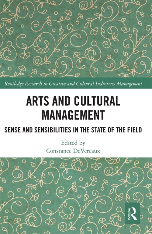 Arts and Cultural Management : Sense and Sensibilities in the State of the Field (Paperback)