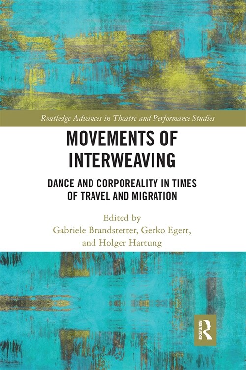 Movements of Interweaving : Dance and Corporeality in Times of Travel and Migration (Paperback)