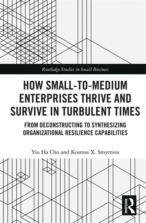 How Small-to-Medium Enterprises Thrive and Survive in Turbulent Times : From Deconstructing to Synthesizing Organizational Resilience Capabilities (Paperback)