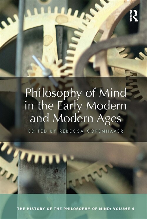 Philosophy of Mind in the Early Modern and Modern Ages : The History of the Philosophy of Mind, Volume 4 (Paperback)