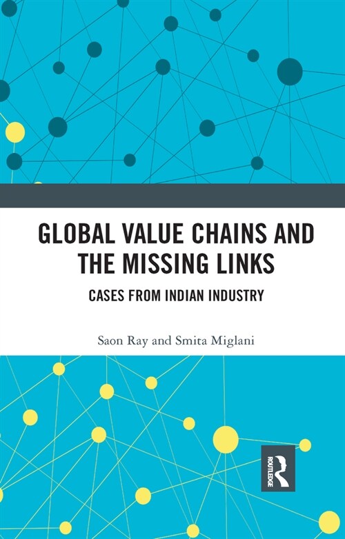 Global Value Chains and the Missing Links : Cases from Indian Industry (Paperback)