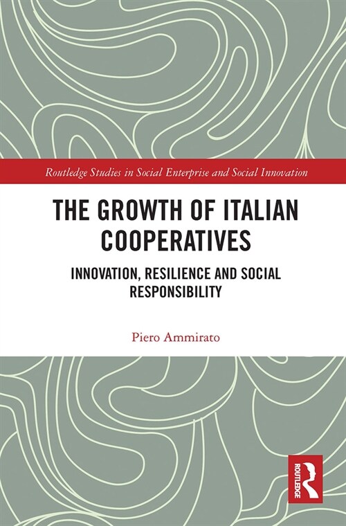 The Growth of Italian Cooperatives : Innovation, Resilience and Social Responsibility (Paperback)