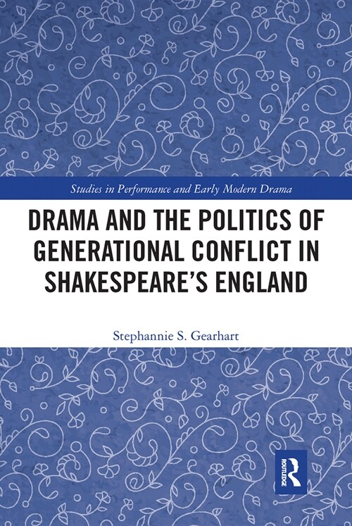 Drama and the Politics of Generational Conflict in Shakespeares England (Paperback, 1)