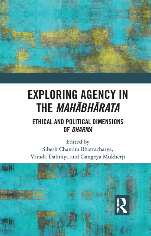 Exploring Agency in the Mahabharata : Ethical and Political Dimensions of Dharma (Paperback)