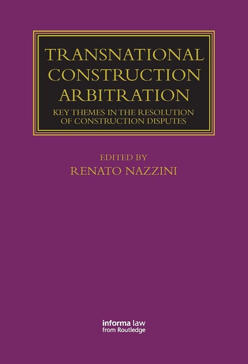 Transnational Construction Arbitration : Key Themes in the Resolution of Construction Disputes (Paperback)