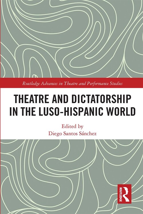 Theatre and Dictatorship in the Luso-Hispanic World (Paperback, 1)