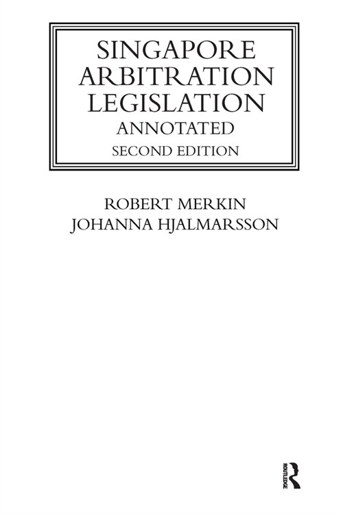 Singapore Arbitration Legislation : Annotated (Paperback, 2 ed)