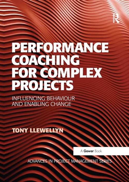 Performance Coaching for Complex Projects : Influencing Behaviour and Enabling Change (Paperback)