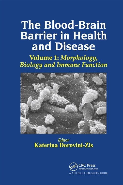 The Blood-Brain Barrier in Health and Disease, Volume One : Morphology, Biology and Immune Function (Paperback)