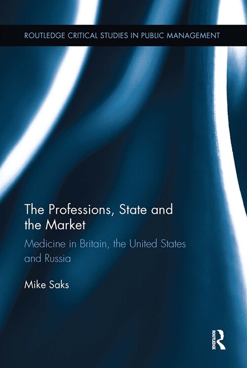 The Professions, State and the Market : Medicine in Britain, the United States and Russia (Paperback)