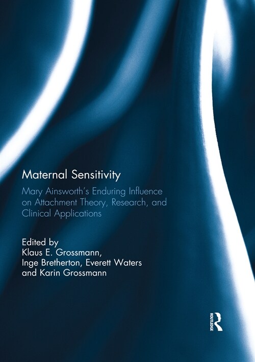 Maternal Sensitivity : Mary Ainsworths Enduring Influence on Attachment Theory, Research, and Clinical Applications (Paperback)