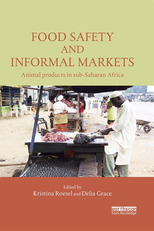 Food Safety and Informal Markets : Animal Products in Sub-Saharan Africa (Paperback)