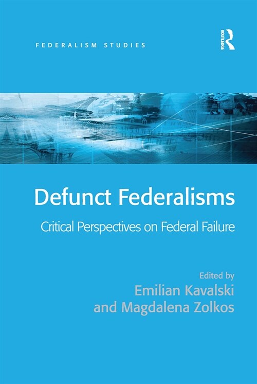 Defunct Federalisms : Critical Perspectives on Federal Failure (Paperback)