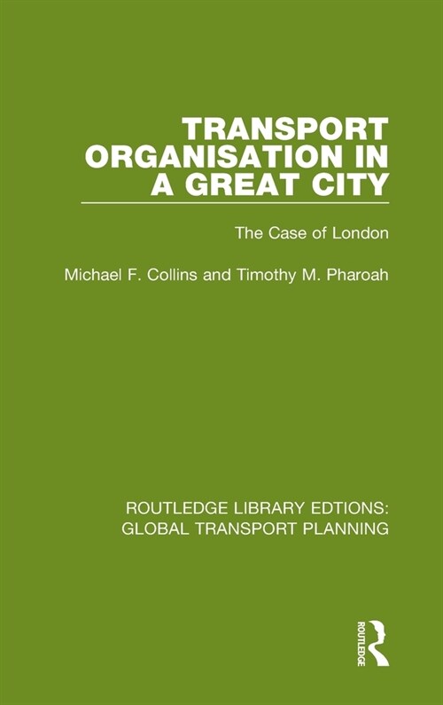 Transport Organisation in a Great City : The Case of London (Hardcover)